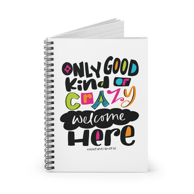 Only Good Kind of Crazy Welcome Here - Ruled Line Spiral Notebook