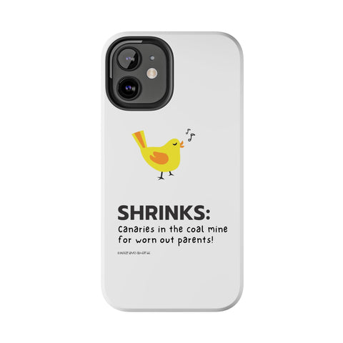 Shrinks: Canaries in the Coal Mine for Worn Out Parents! - Phone Case