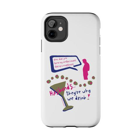 Husbands...They're Why We Drink! Phone Case