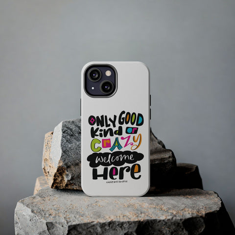 Only Good Kind of Crazy Welcome Here - Phone Case