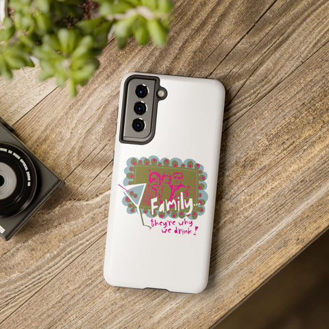 Family...They're Why We Drink! (1) - Phone Case