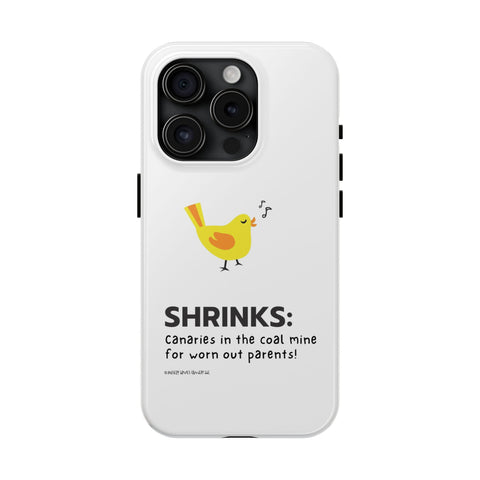 Shrinks: Canaries in the Coal Mine for Worn Out Parents! - Phone Case