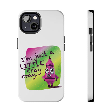 I'm Just A LITTLE Cray Cray - Phone Case