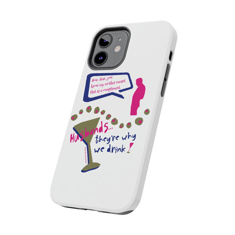 Husbands...They're Why We Drink! Phone Case