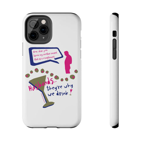 Husbands...They're Why We Drink! Phone Case