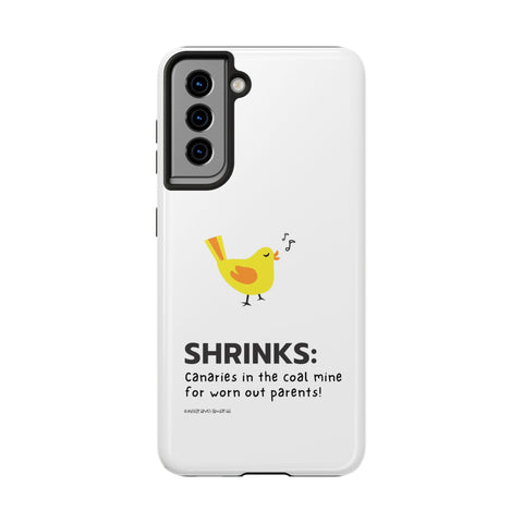 Shrinks: Canaries in the Coal Mine for Worn Out Parents! - Phone Case