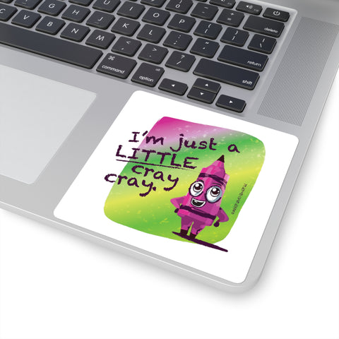 I'm Just a LITTLE Cray Cray: Square Stickers