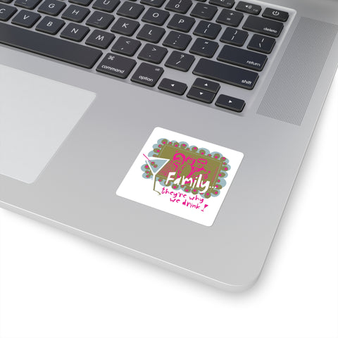 Family...They're Why We Drink! (1) - Square Stickers