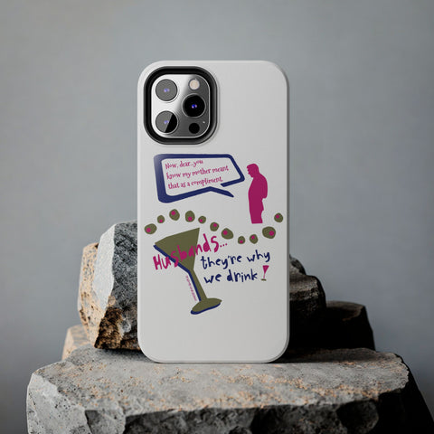 Husbands...They're Why We Drink! Phone Case