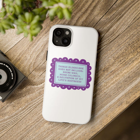 Things Eldercare Does NOT Include - Phone Case