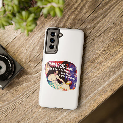 Eldercare…It’s No Joke (But I Have to Laugh…and Then I Pee a Little). Phone Case