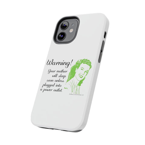 Warning! Your Mother Will Sleep Soon Unless Plugged Into a Power Outlet: Phone Case