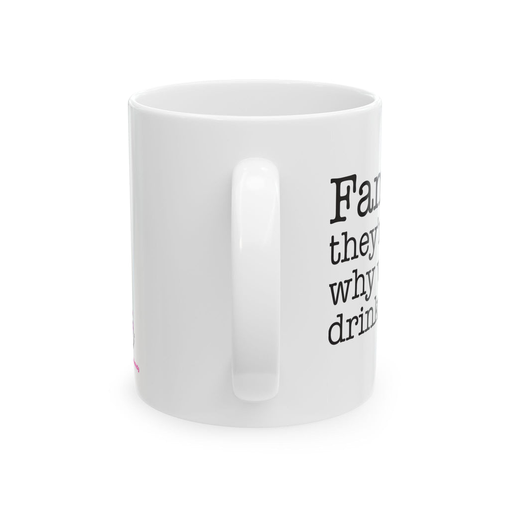 Family...They're Why We Drink! (2) - Ceramic Mug, (11oz)