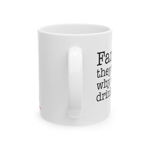 Family...They're Why We Drink! (2) - Ceramic Mug, (11oz)