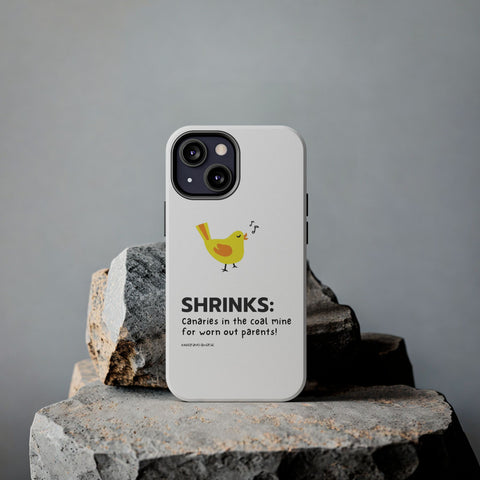 Shrinks: Canaries in the Coal Mine for Worn Out Parents! - Phone Case