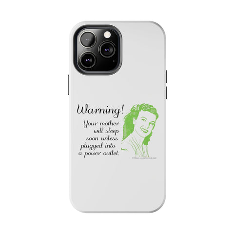 Warning! Your Mother Will Sleep Soon Unless Plugged Into a Power Outlet: Phone Case