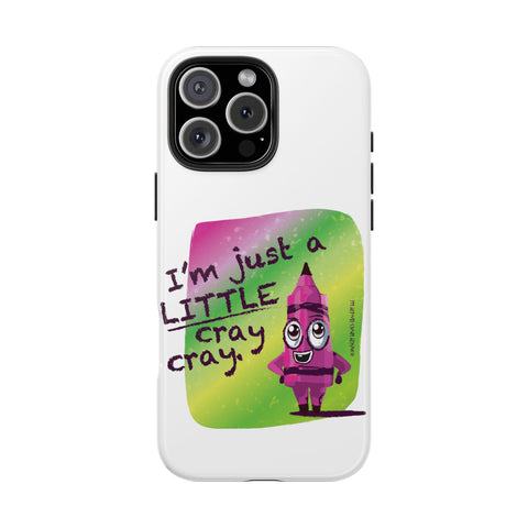 I'm Just A LITTLE Cray Cray - Phone Case
