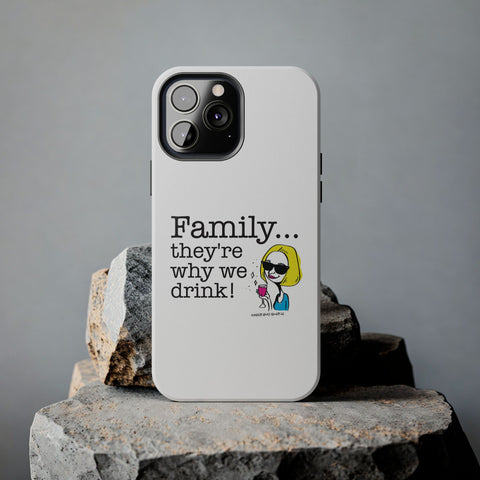 Family...They're Why We Drink! (2) - Phone Case
