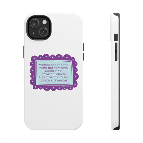 Things Eldercare Does NOT Include - Phone Case