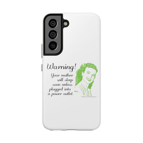 Warning! Your Mother Will Sleep Soon Unless Plugged Into a Power Outlet: Phone Case