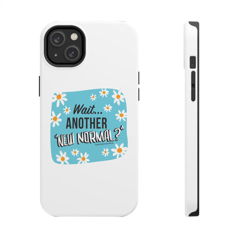 Wait...Another “New Normal”? – Phone Case