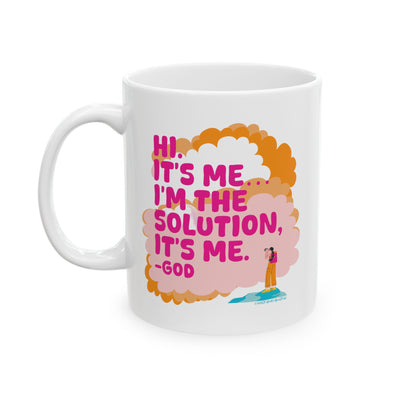 Hi. It’s Me….I’m the Solution It’s Me. -GOD - Ceramic Mug, (11oz)