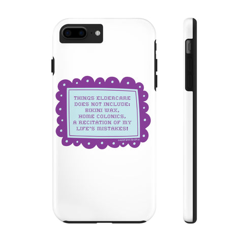 Things Eldercare Does NOT Include - Phone Case