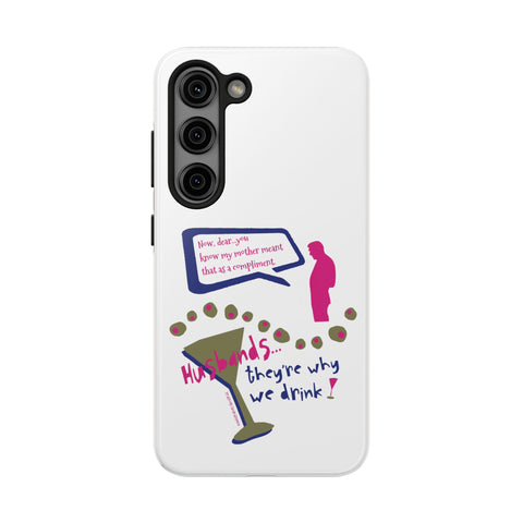 Husbands...They're Why We Drink! Phone Case