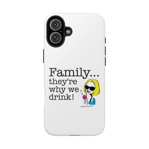 Family...They're Why We Drink! (2) - Phone Case