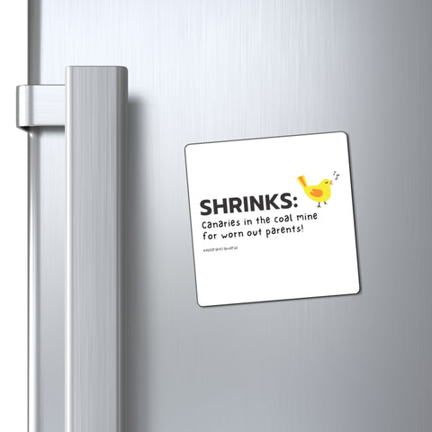 Shrinks: Canaries in the Coal Mine for Worn Out Parents! - Magnet