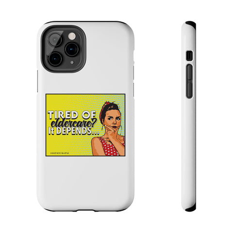 Tired of Eldercare? It Depends… Phone Case