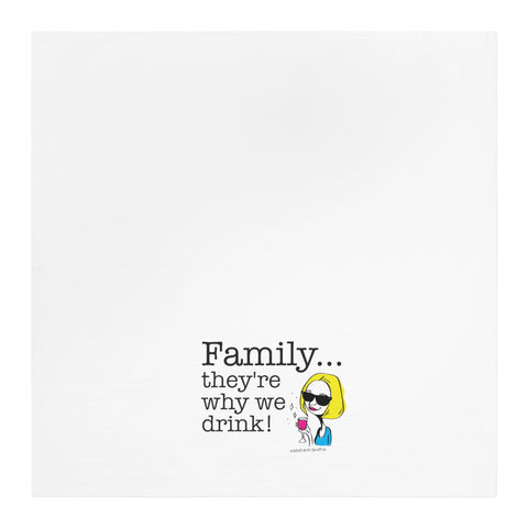 Family...They're Why We Drink! (2)  Tea Towel