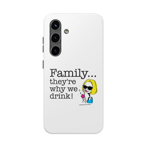Family...They're Why We Drink! (2) - Phone Case