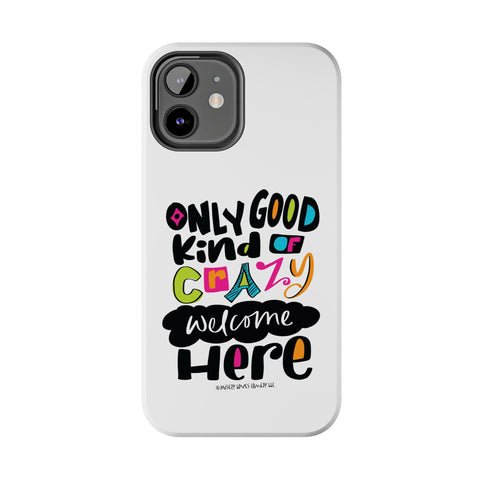 Only Good Kind of Crazy Welcome Here - Phone Case