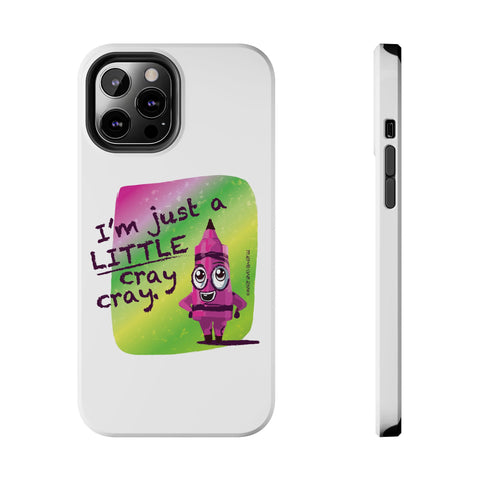 I'm Just A LITTLE Cray Cray - Phone Case