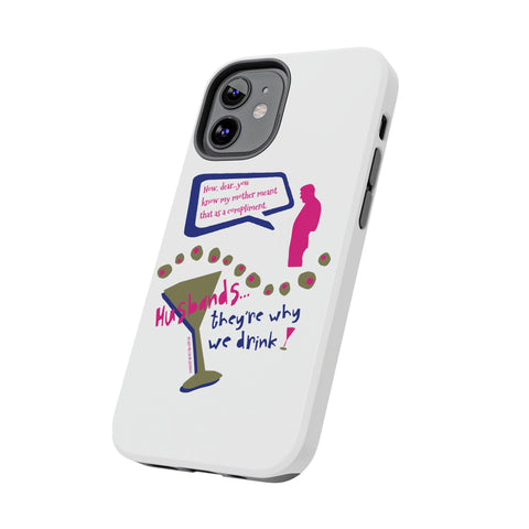 Husbands...They're Why We Drink! Phone Case