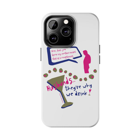 Husbands...They're Why We Drink! Phone Case