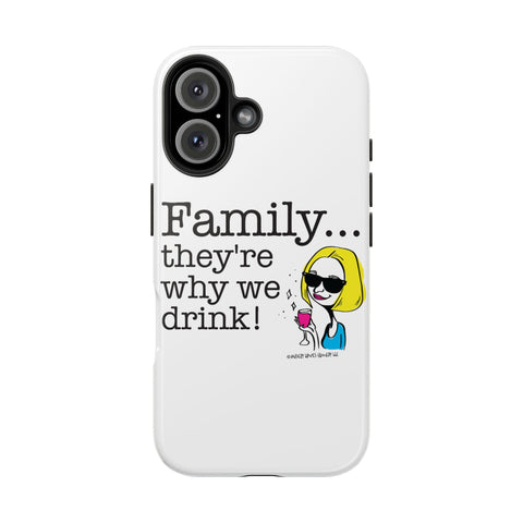 Family...They're Why We Drink! (2) - Phone Case