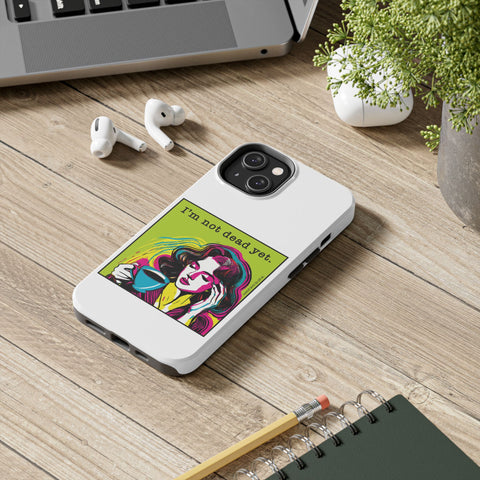 I’m Not Dead Yet. Phone Case