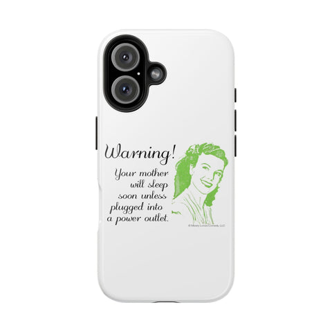 Warning! Your Mother Will Sleep Soon Unless Plugged Into a Power Outlet: Phone Case
