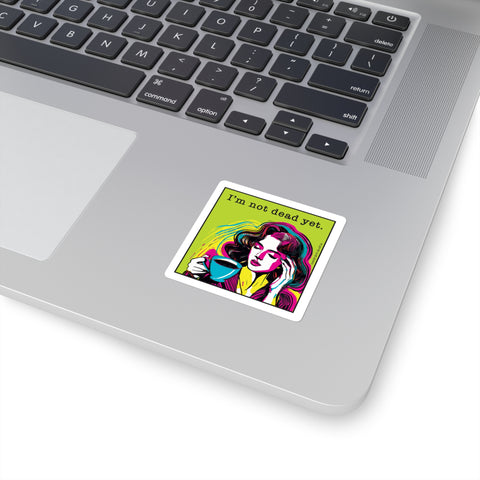 I’m Not Dead Yet. Square Stickers