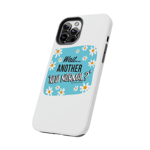 Wait...Another “New Normal”? – Phone Case