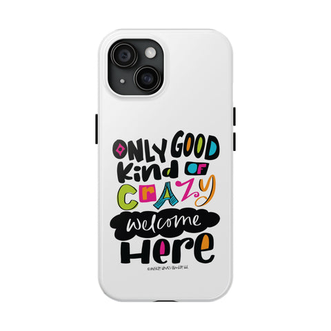 Only Good Kind of Crazy Welcome Here - Phone Case