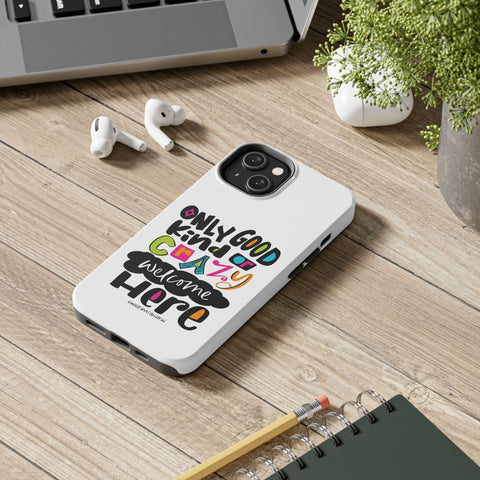 Only Good Kind of Crazy Welcome Here - Phone Case