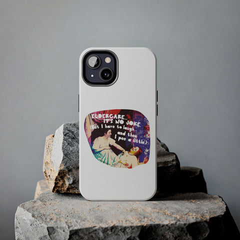 Eldercare…It’s No Joke (But I Have to Laugh…and Then I Pee a Little). Phone Case