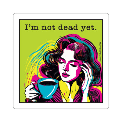 I’m Not Dead Yet. Square Stickers