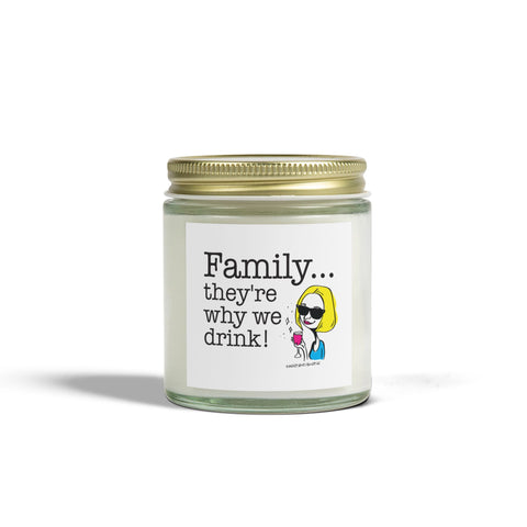 Family...They're Why We Drink - Candle