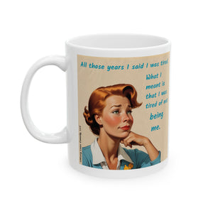 Tired of Not Being Me(2) - Ceramic Mug, (11oz)