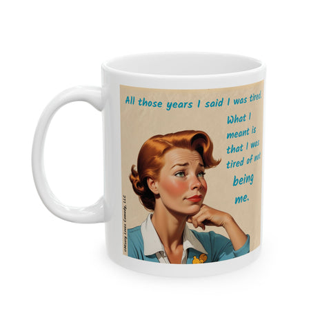 Tired of Not Being Me(2) - Ceramic Mug, (11oz)
