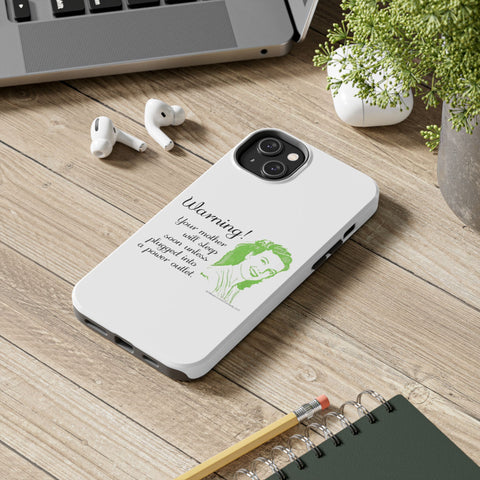 Warning! Your Mother Will Sleep Soon Unless Plugged Into a Power Outlet: Phone Case